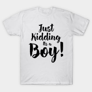 Just Kidding it's a Boy - Funny Gender Reveal Shirts 5 T-Shirt